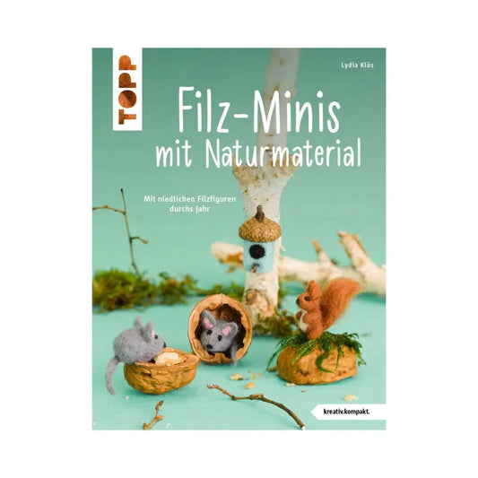 Filz - Minis mit Naturmaterial | Durch das ganze Jahr